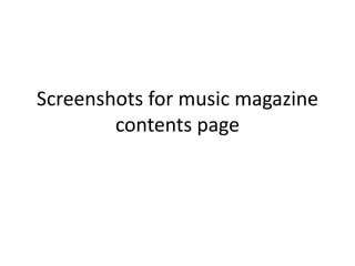 Screenshots for music magazine
contents page
 