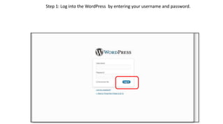 Step 1: Log into the WordPress  by entering your username and password. 