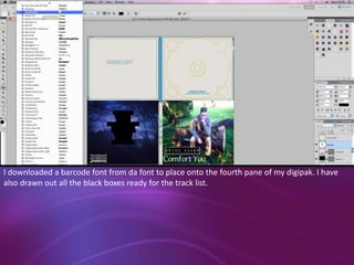 I downloaded a barcode font from da font to place onto the fourth pane of my digipak. I have
also drawn out all the black boxes ready for the track list.

 