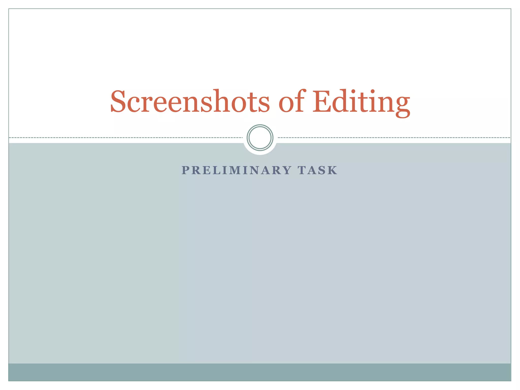 P R E L I M I N A R Y T A S K
Screenshots of Editing