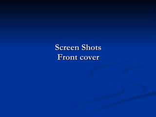 Screen Shots Front cover 