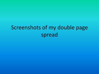 Screenshots of my double page
           spread
 