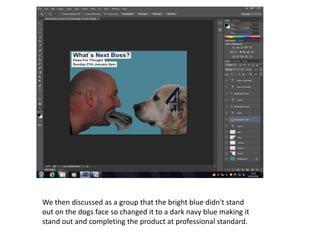 We then discussed as a group that the bright blue didn't stand
out on the dogs face so changed it to a dark navy blue making it
stand out and completing the product at professional standard.
 