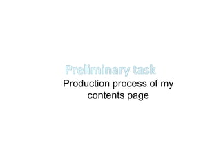 Production process of my
contents page
 