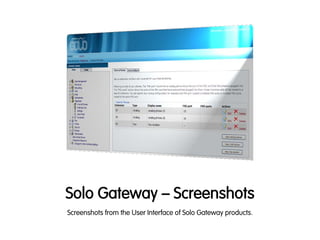 Solo Gateway – Screenshots
Screenshots from the User Interface of Solo Gateway products.
 