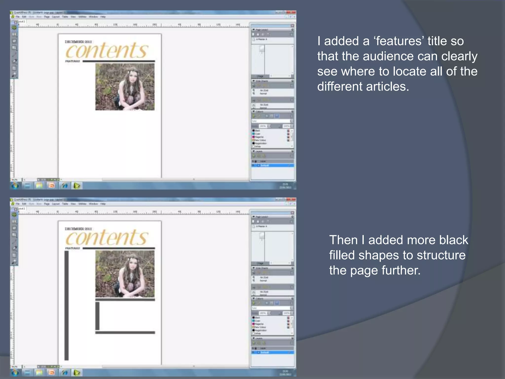 I added a ‘features’ title so
that the audience can clearly
see where to locate all of the
different articles.




  Then I added more black
  filled shapes to structure
  the page further.
 