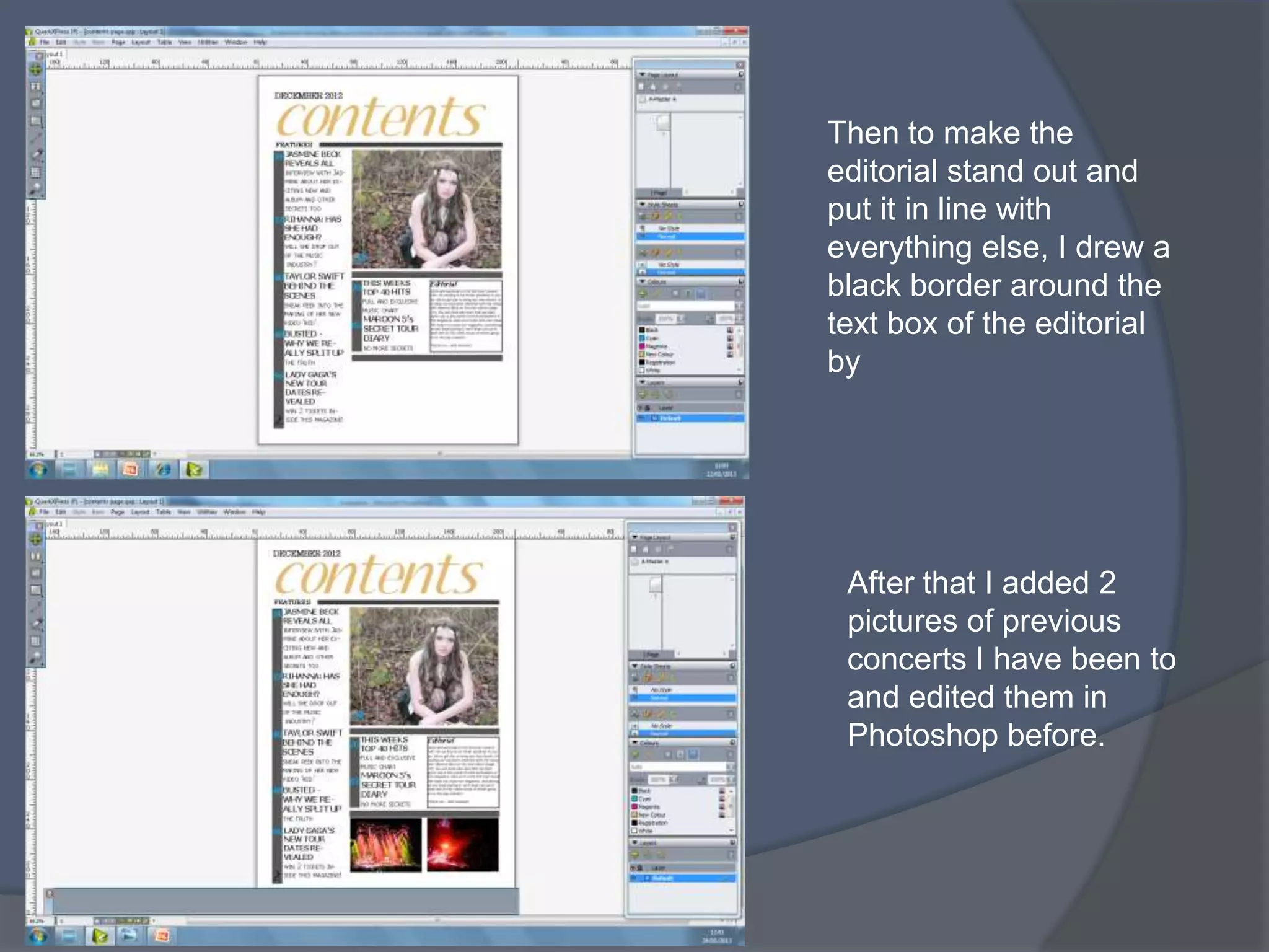 Then to make the
editorial stand out and
put it in line with
everything else, I drew a
black border around the
text box of the editorial
by




 After that I added 2
 pictures of previous
 concerts I have been to
 and edited them in
 Photoshop before.
 