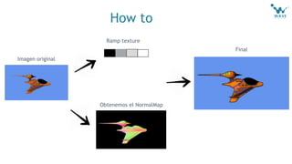 How to
Obtenemos el NormalMap
Imagen original
Final
Ramp texture
 