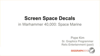 Edit this text to create a Heading

   This subtitle is 20 points
              Screen
    Bullets are blue          Space Decals
   They have 110% line spacing, 2 Spacebefore & after
         in Warhammer 40,000: points Marine
   Longer bullets in the form of a paragraph are harder to
    read if there is insufficient line spacing. This is the
    maximum recommended number of lines per slidePope Kim
                                          Sr. Graphics Programmer
    (seven).                              Relic Entertainment (past)
     Sub bullets look like this
 