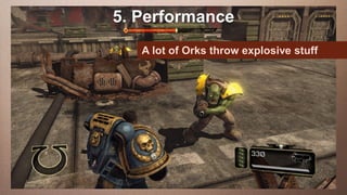 5. Performance
Edit This slide hasaa 16:9 media
     this text to create Heading              window
   This subtitle is 20 points of Orks throw explosive stuff
                           A lot
   Bullets are blue
   They have 110% line spacing, 2 points before & after
   Longer bullets in the form of a paragraph are harder to
    read if there is insufficient line spacing. This is the
    maximum recommended number of lines per slide
    (seven).
     Sub bullets look like this
 
