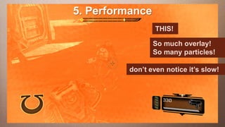 5. Performance
Edit This slide hasaa 16:9 media
     this text to create Heading                 window
   This subtitle is 20 points                 THIS!
   Bullets are blue                     So much overlay!
   They have 110% line spacing, 2 pointsSo many particles!
                                         before & after
   Longer bullets in the form of a paragraph are harder to
                                        don’t even notice it’s slow!
    read if there is insufficient line spacing. This is the
    maximum recommended number of lines per slide
    (seven).
     Sub bullets look like this
 