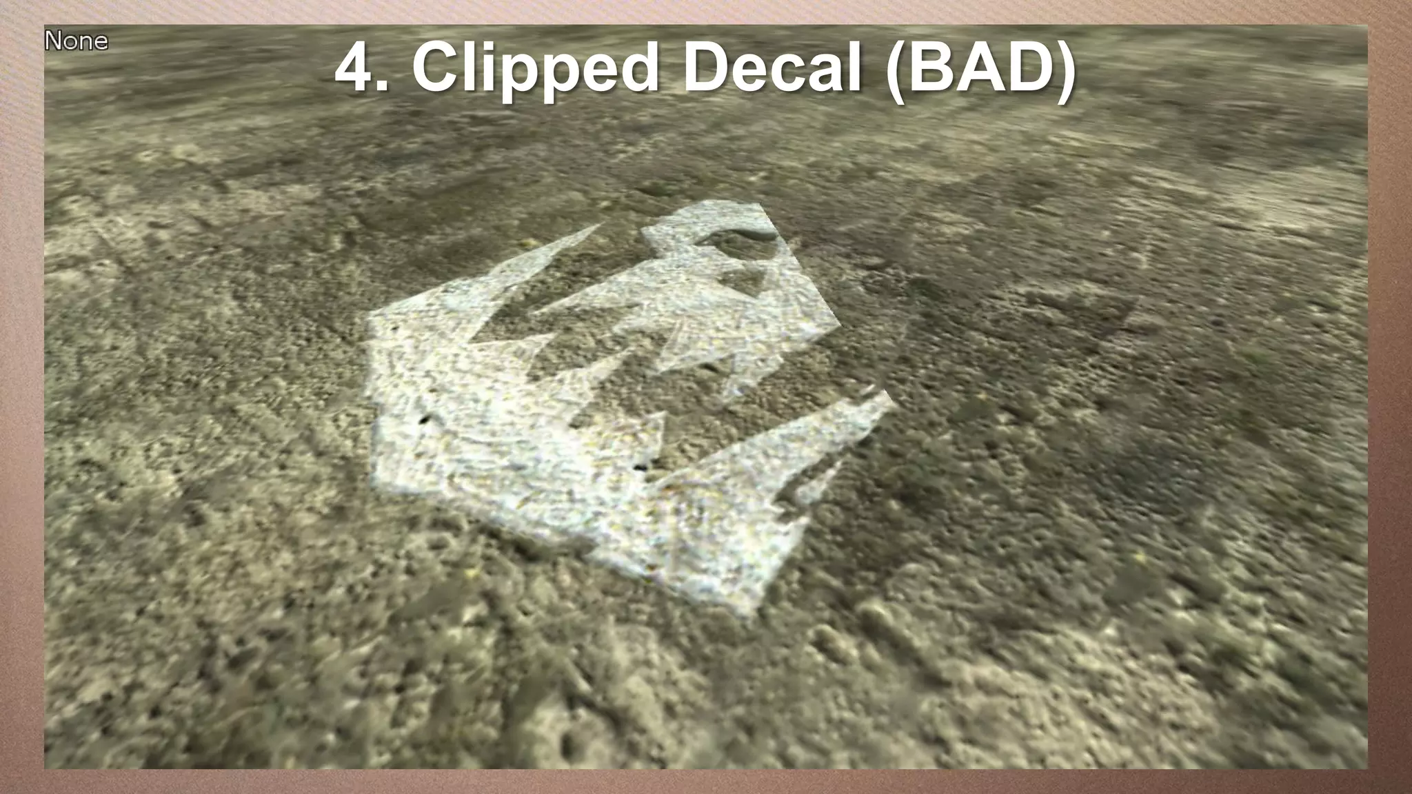 4. Clipped Decal (BAD)
This slide has a 16:9 media window
 