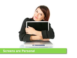 Screens are Personal
 