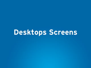 Desktops Screens
 