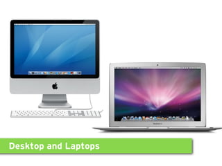 Desktop and Laptops
 
