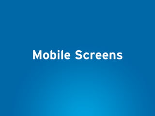 Mobile Screens
 
