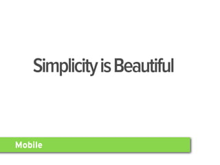 Simplicity is Beautiful


Mobile
 