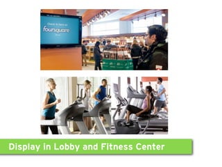 Display in Lobby and Fitness Center
 