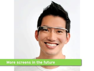 More screens in the future
 