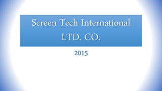 Screen Tech International
LTD. CO.
2015
 