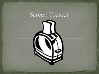 Screen Toaster 