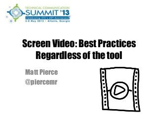Screen Video: Best Practices
Regardless of the tool
Matt Pierce
@piercemr
 
