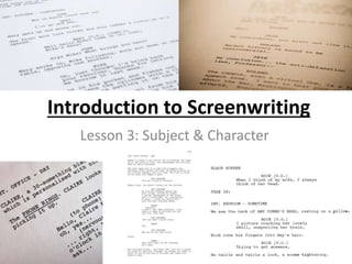 Introduction to Screenwriting
Lesson 3: Subject & Character
 