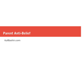 Parent Anti-Belief
KalBashir.com
 