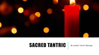 SACRED TANTRIC By London Tantric Massage
 
