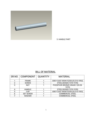 9
5
.
H
A
N
D
L
EP
A
R
T
B
I
L
L
O
FMA
T
E
R
I
A
L
S
R
.
N
O
. C
O
MP
O
N
E
N
T Q
U
A
N
T
I
T
Y MA
T
E
R
I
A
L
1 F
R
A
ME 1 G
R
E
YC
A
S
TI
R
O
NF
G
2
0
0(
I
S
:
2
1
0
-
1
9
9
3
)
2 S
C
R
E
W 1 S
T
E
E
L
3
0
C
8
(
I
S
:
1
5
7
0
-
1
9
7
8
)
3 N
U
T 1 P
H
O
S
P
H
O
RB
R
O
N
Z
EG
R
A
D
E
-
1
(
I
S
:
2
8
-
1
9
7
5
)
4 H
A
N
D
L
E 1 S
T
E
E
L
3
0
C
8
(
I
S
:
1
5
7
0
-
1
9
7
8
)
5 C
U
P 1 G
R
E
YC
A
S
TI
R
O
NF
G
2
0
0(
I
S
:
2
1
0
-
1
9
9
3
)
6 S
E
TS
C
R
E
W 1 C
O
MME
R
C
I
A
L
S
T
E
E
L
7 WA
S
H
E
R 1 C
O
MME
R
C
I
A
L
S
T
E
E
L
 