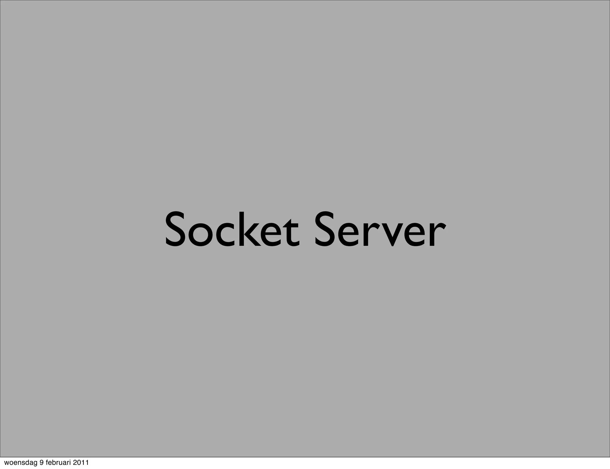 Socket Server



woensdag 9 februari 2011
 