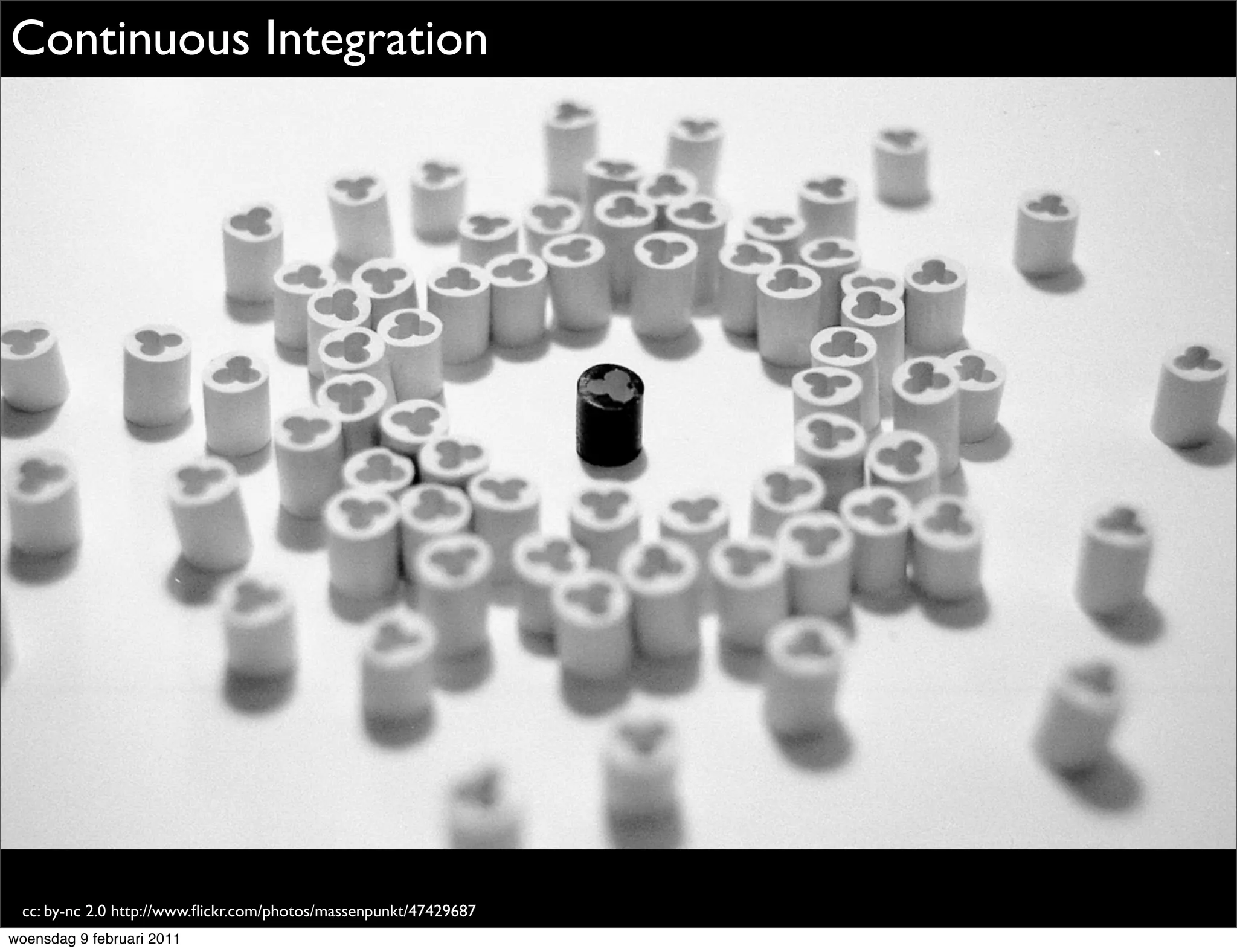 Continuous Integration




 cc: by-nc 2.0 http://www.ﬂickr.com/photos/massenpunkt/47429687
woensdag 9 februari 2011
 