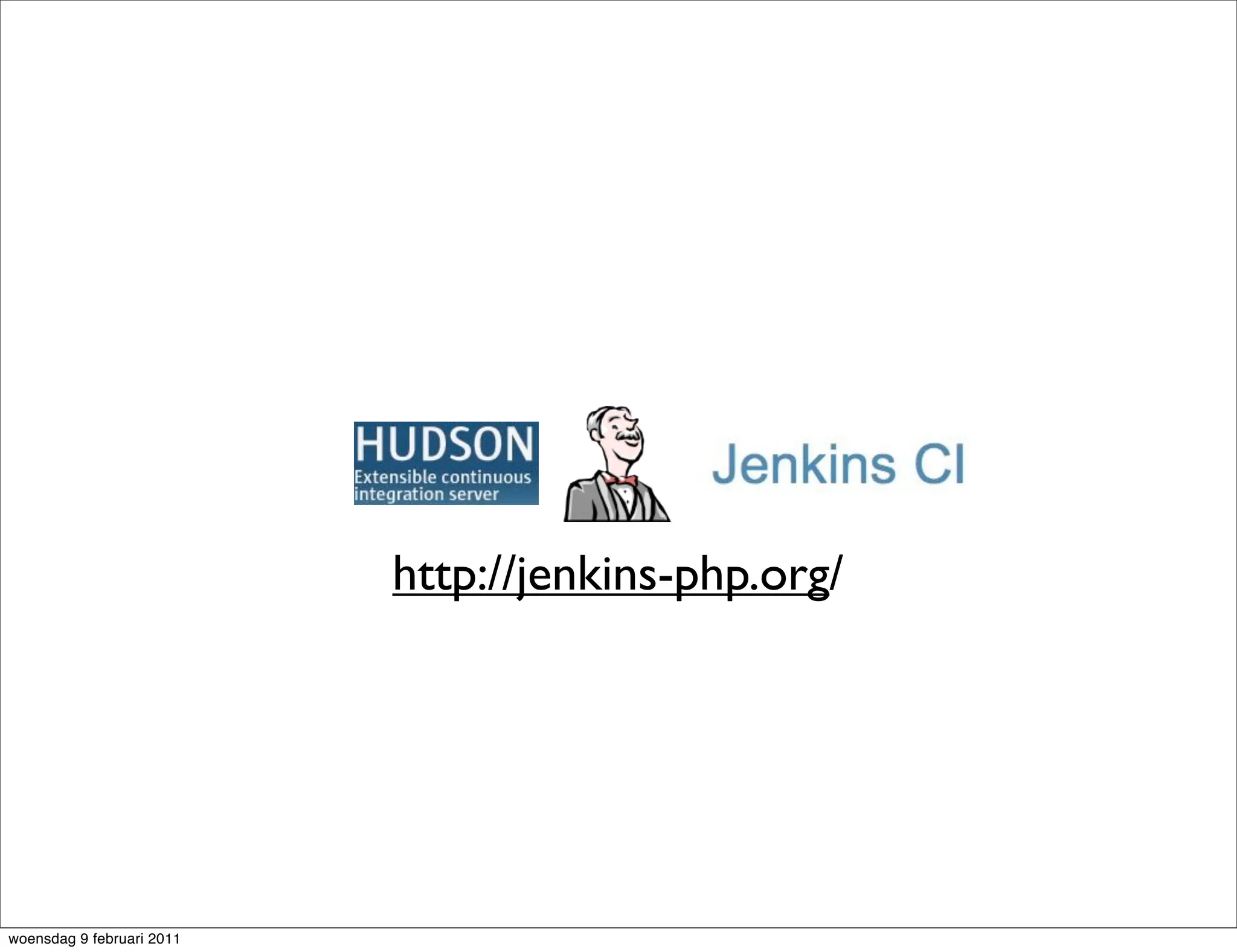 http://jenkins-php.org/




woensdag 9 februari 2011
 