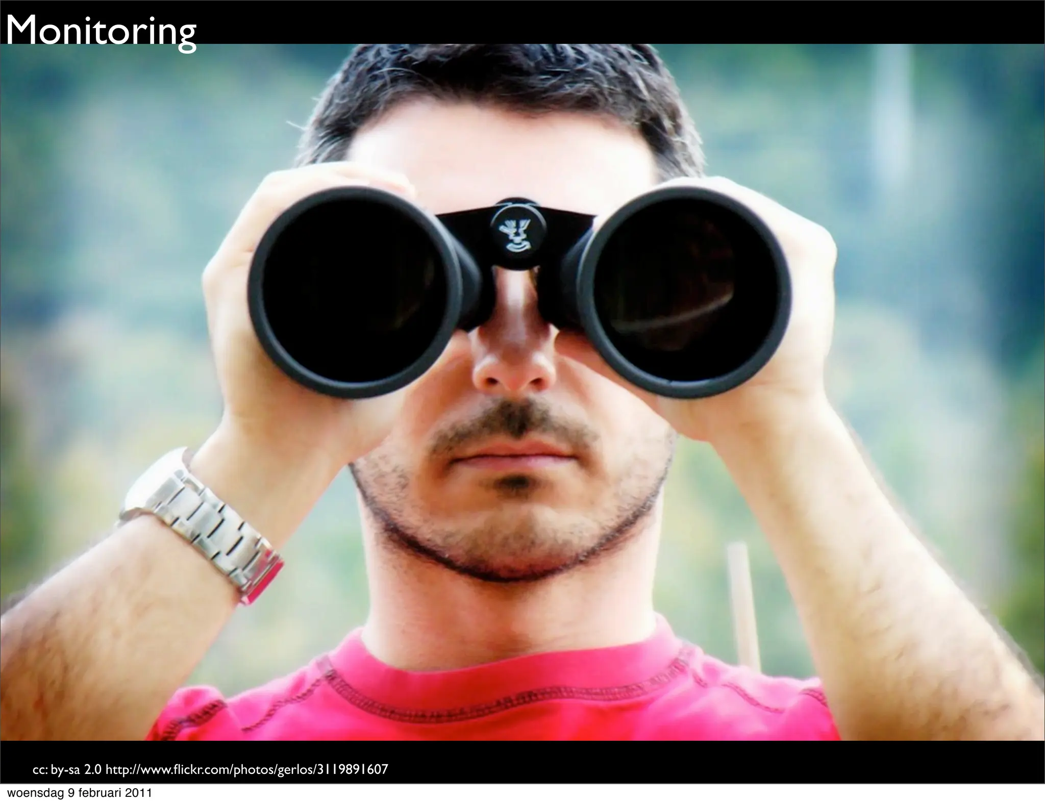 Monitoring




    cc: by-sa 2.0 http://www.ﬂickr.com/photos/gerlos/3119891607
woensdag 9 februari 2011
 