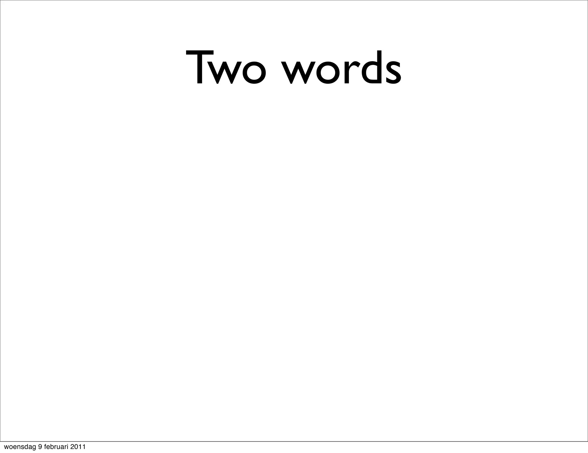 Two words




woensdag 9 februari 2011
 