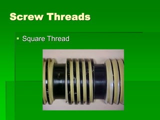 Screw Threads
 Square Thread
 