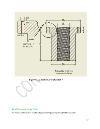 54
4.2.5 Thickness of the Nut Collar
The thicknessof nutcollar t1 is foundbyconsideringshearingstrengthof the nutcolor
 