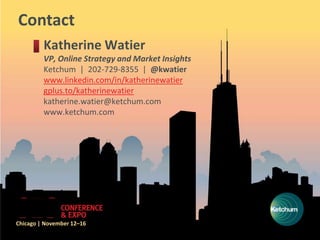 Contact
         Katherine Watier
         VP, Online Strategy and Market Insights
         Ketchum | 202-729-8355 | @kwat...