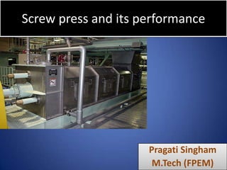 Screw press and its performance

Pragati Singham
M.Tech (FPEM)

 