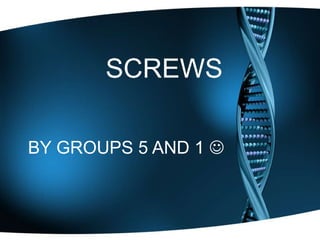 SCREWS BY GROUPS 5 AND 1   
