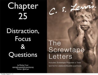 Chapter
              25
          Distraction,
             Focus
               &
          Questions
                            by Wesley Fryer
                     eyesright.speedofcreativity.org
                           Twitter: @wfryer

Thursday, August 11, 11
 