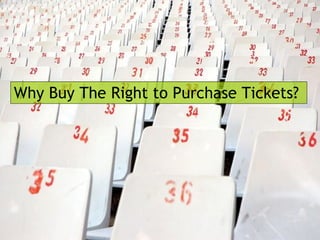 Why Buy The Right to Purchase Tickets?  