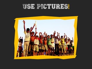 Use pictures!
 