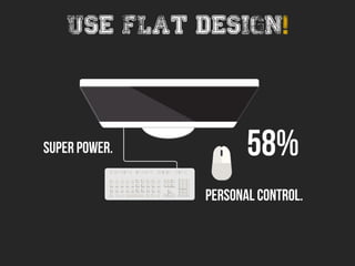 Use flat design!
 