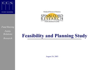 Fund Raising
  Public
 Relations
 Research
               Feasibility and Planning Study



                          August 24, 2003
 
