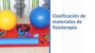 Clasificación de
materiales de
fisioterapia
 