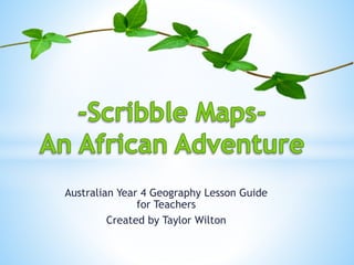 Australian Year 4 Geography Lesson Guide
for Teachers
Created by Taylor Wilton