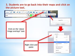 Click on the ‘place
image overlays’ tool.
Right click and
paste