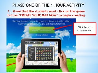 Click here to
create a map
PHASE ONE OF THE 1 HOUR ACTIVITY
