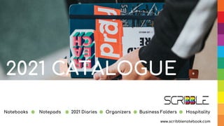 www.scribblenotebook.com
2021 Diaries Organizers HospitalityNotebooks Notepads Business Folders
2021 CATALOGUE
 